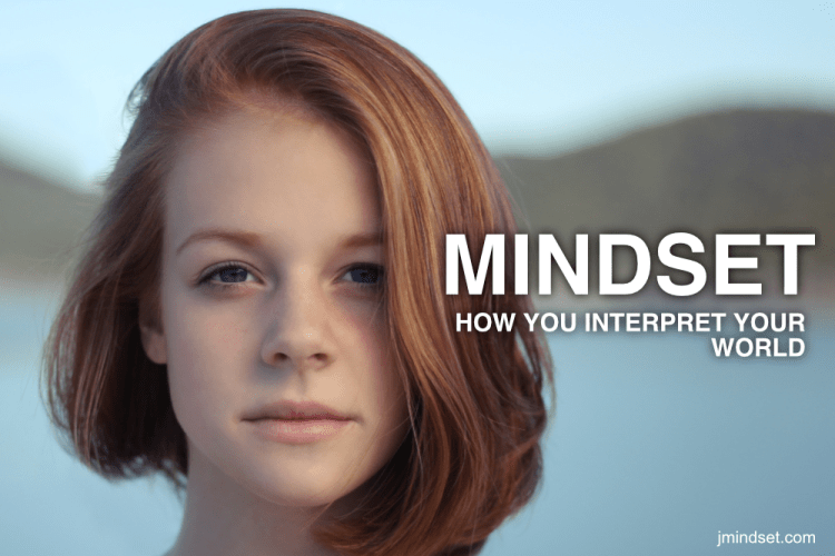 Mindset - how you interpret the world